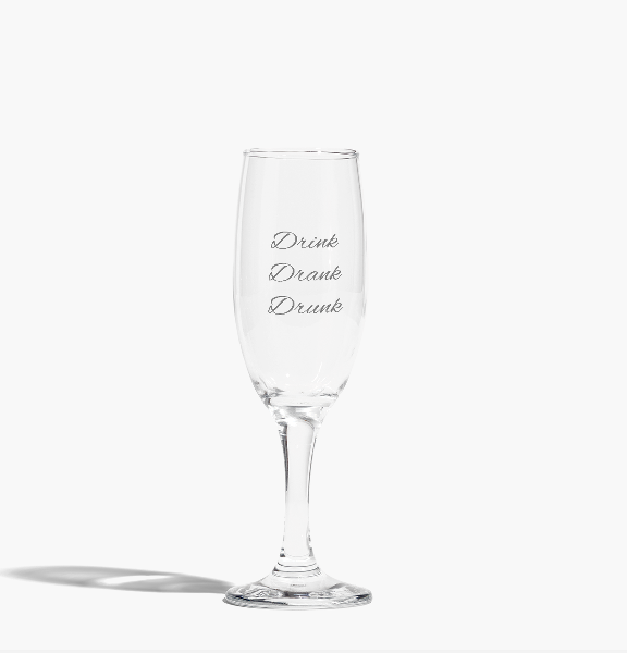 NEW - Drink Drank Drunk - Champagne Flute Glass